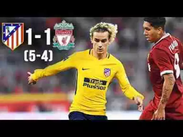 Video: Liverpool 1 – 1 Atletico Madrid (Pens 4-5) (Aug-2-2017) Audi Cup Final Highlights